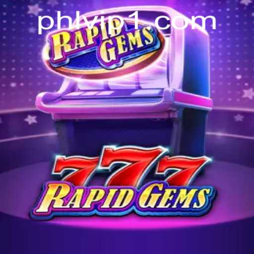 Unveiling the Excitement of RapidGems777: A Player's Guide to Phlvip Strategies